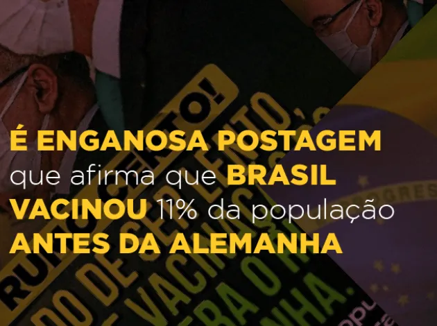 É enganosa postagem que afirma que Brasil vacinou 11% da população antes da Alemanha