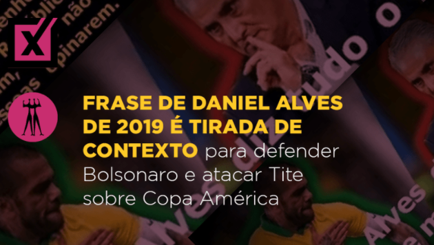 Frase de Daniel Alves de 2019 é tirada de contexto para defender Bolsonaro e atacar Tite sobre Copa América Projeto Comprova