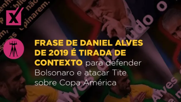 Frase de Daniel Alves de 2019 é tirada de contexto para defender Bolsonaro e atacar Tite sobre Copa América